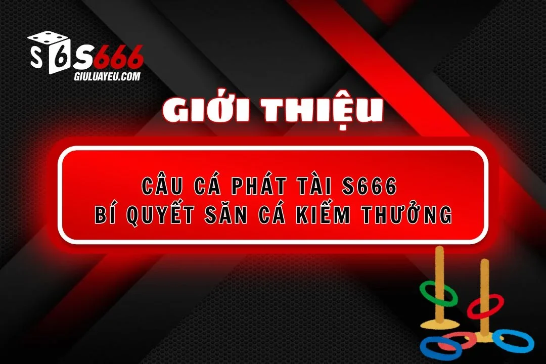 Câu cá phát tài S666