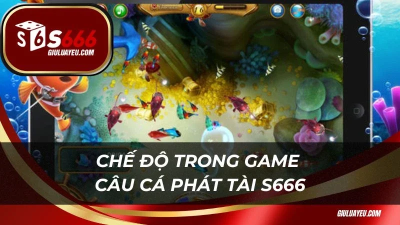 Chế độ trong game Câu cá phát tài S666