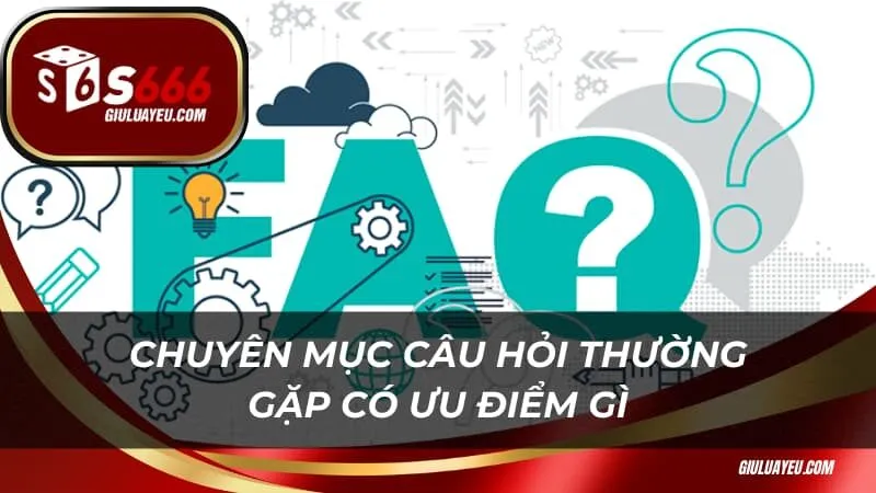 Chuyên mục câu hỏi thường gặp có ưu điểm gì