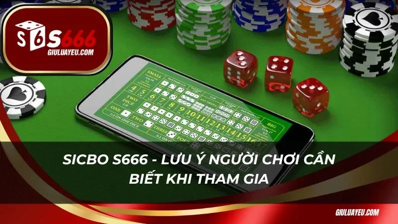 Sicbo S666 - Lưu ý người chơi cần biết khi tham gia