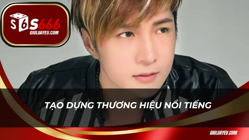 Tạo dựng thương hiệu nổi tiếng