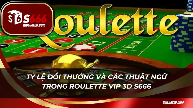 Tỷ lệ đổi thưởng và các thuật ngữ trong roulette vip 3d s666