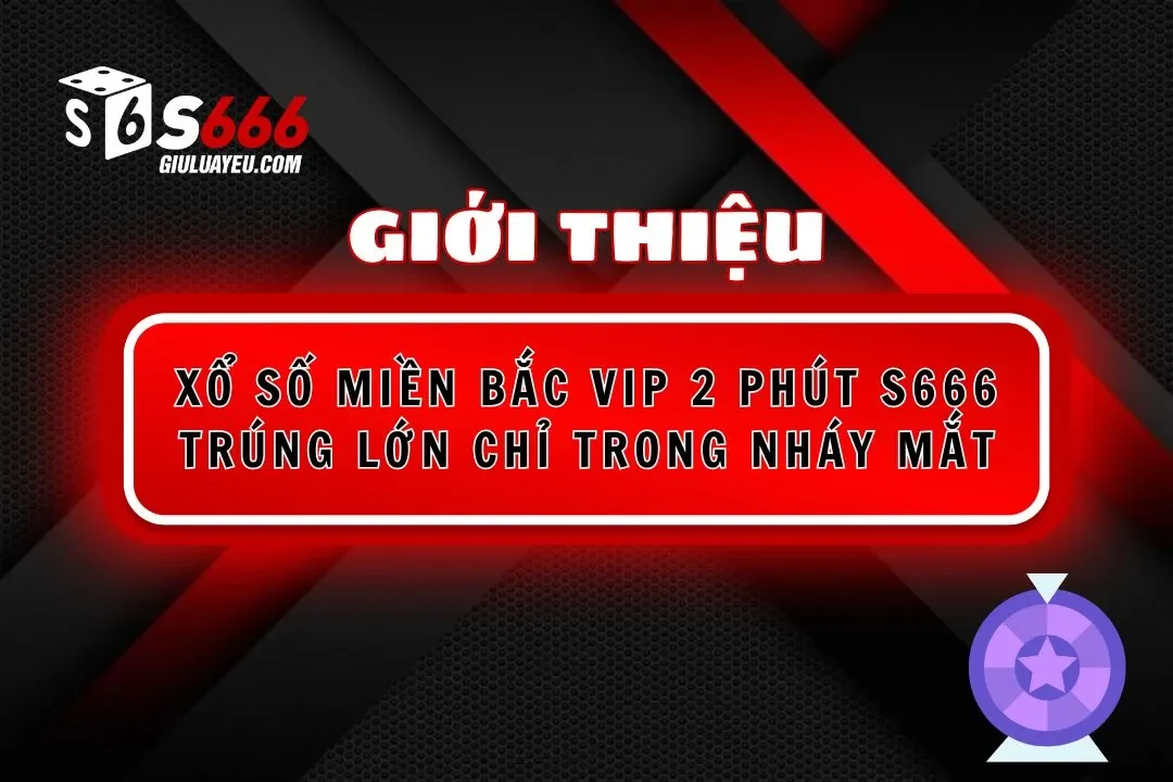 xổ số miền bắc vip 2 phút S666