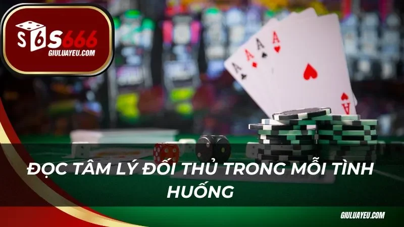 Đọc tâm lý đối thủ trong mỗi tình huống