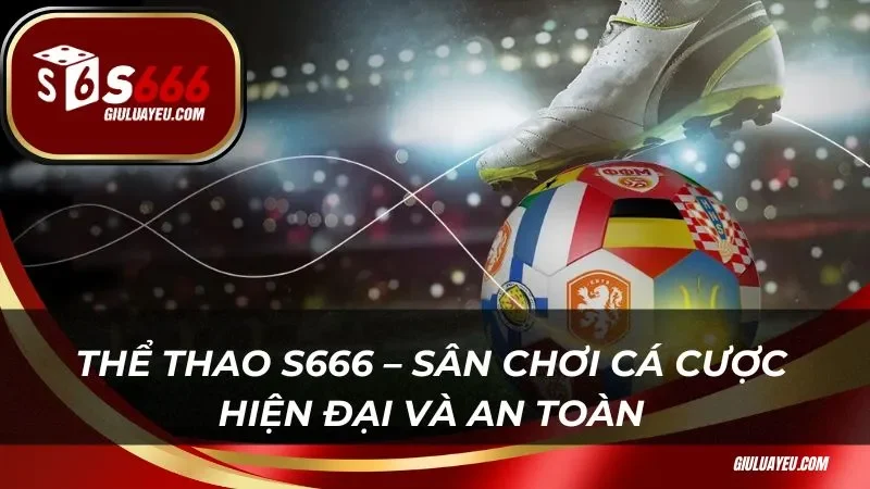 Thể thao S666 – sân chơi cá cược hiện đại và an toàn